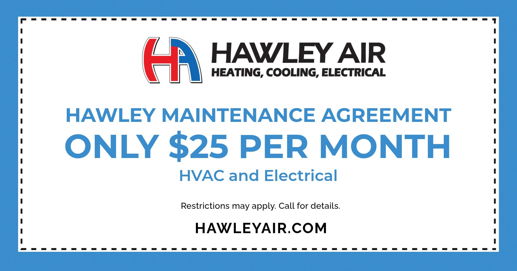 Hawley Maintenance Agreement only $25 per month.