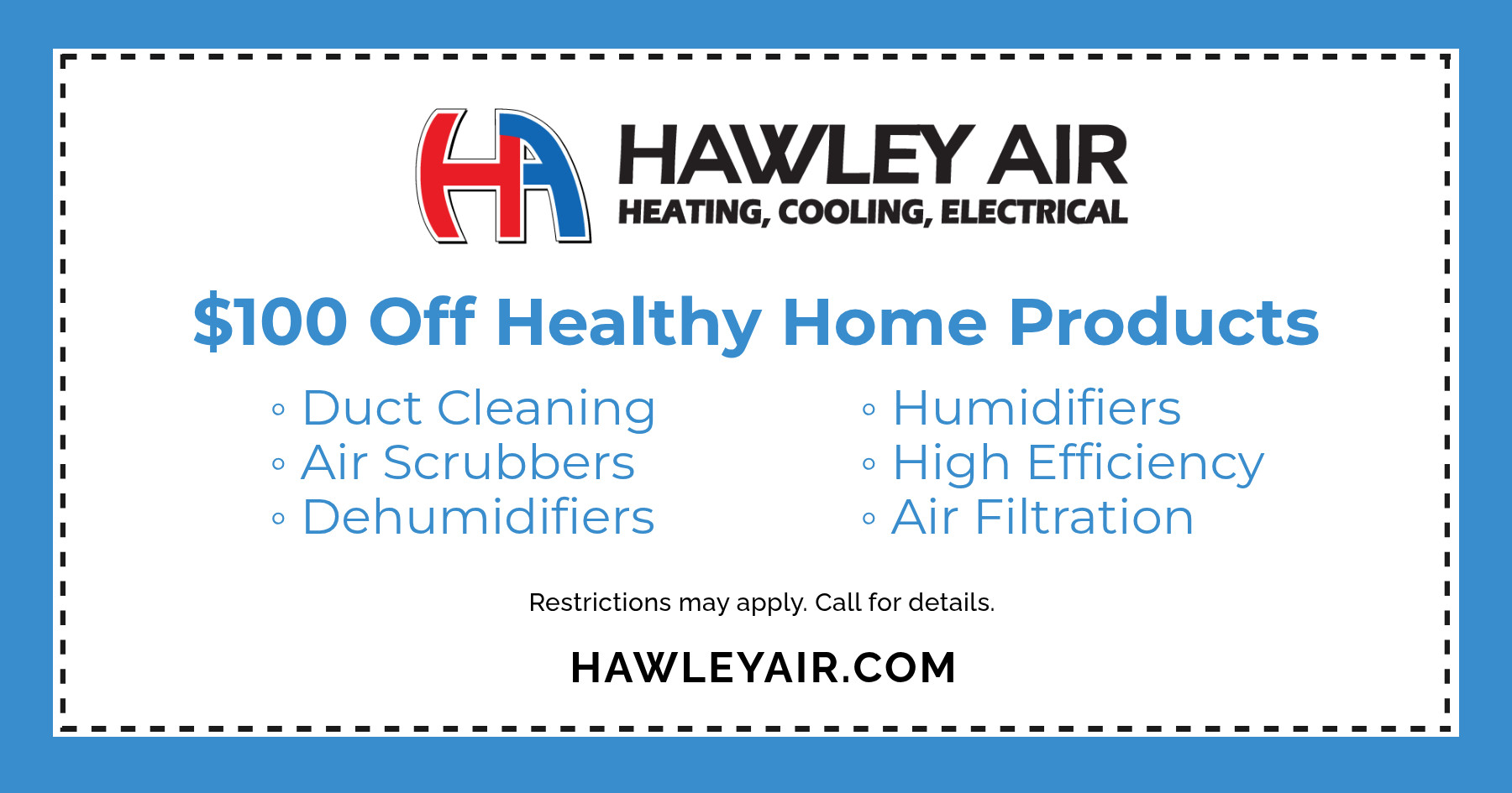 $100 off healthy home products: duct cleaning, humidifiers, air scrubbers, high efficiency, dehumidifiers, air filtration.