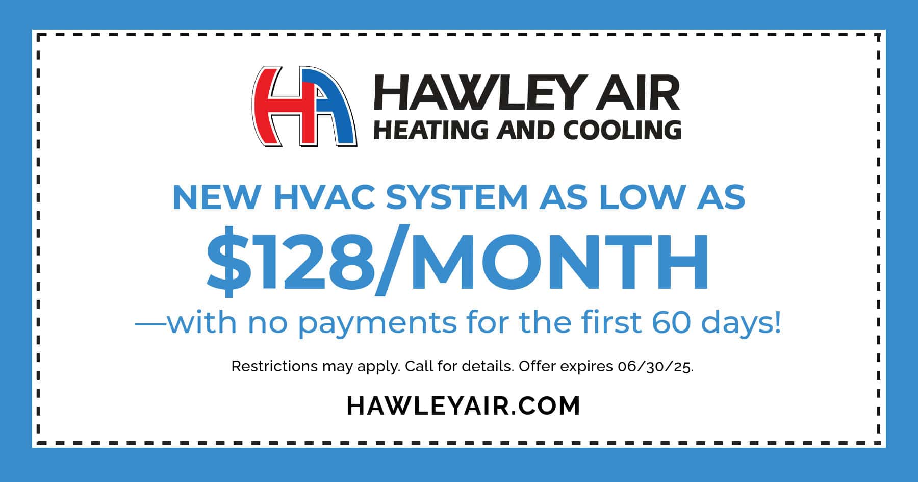 HAW NewHVACSystem-CO New HVAC System as low as $128/month with no payments for the first 60 months.